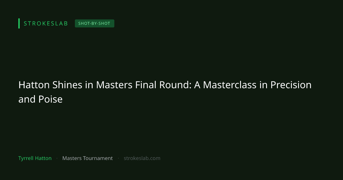 Hatton Shines in Masters Final Round: A Masterclass in Precision and Poise