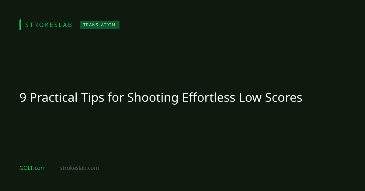 9 Practical Tips for Shooting Effortless Low Scores