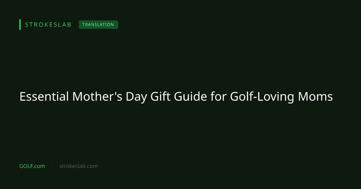 Essential Mother's Day Gift Guide for Golf-Loving Moms