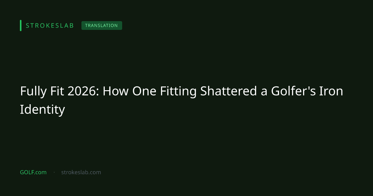 Fully Fit 2026: How One Fitting Shattered a Golfer's Iron Identity