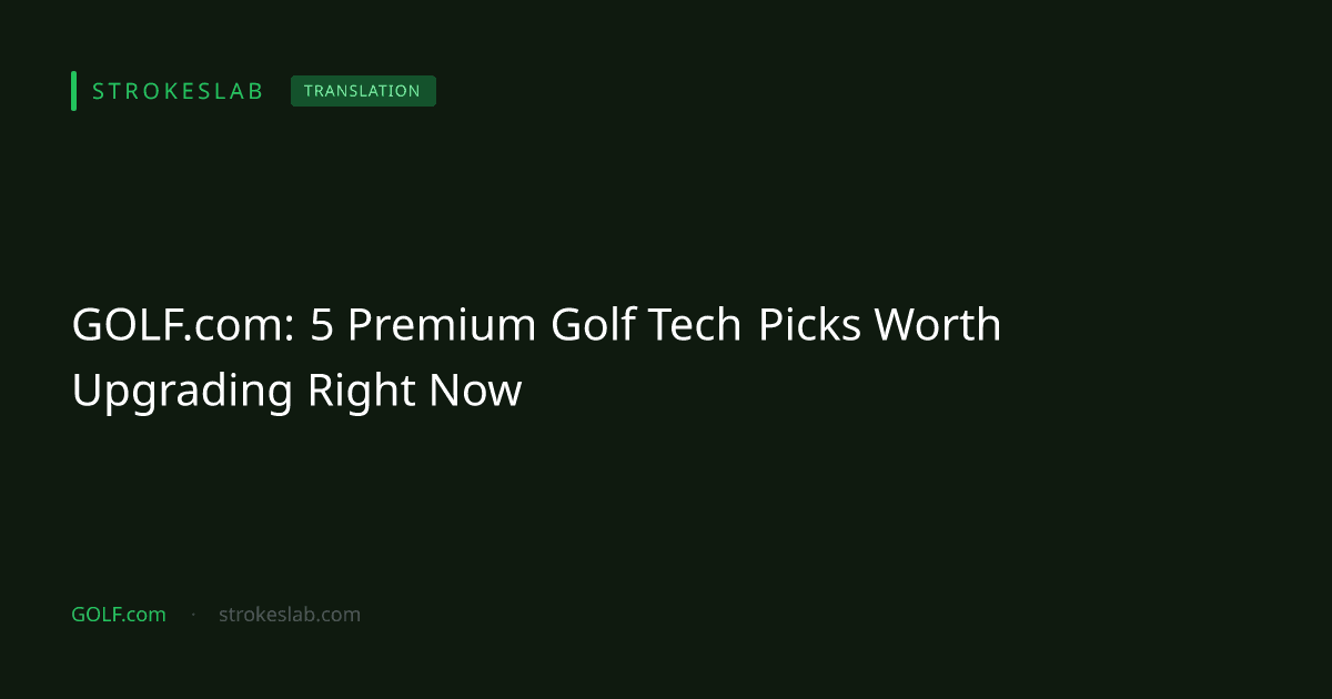 GOLF.com: 5 Premium Golf Tech Picks Worth Upgrading Right Now