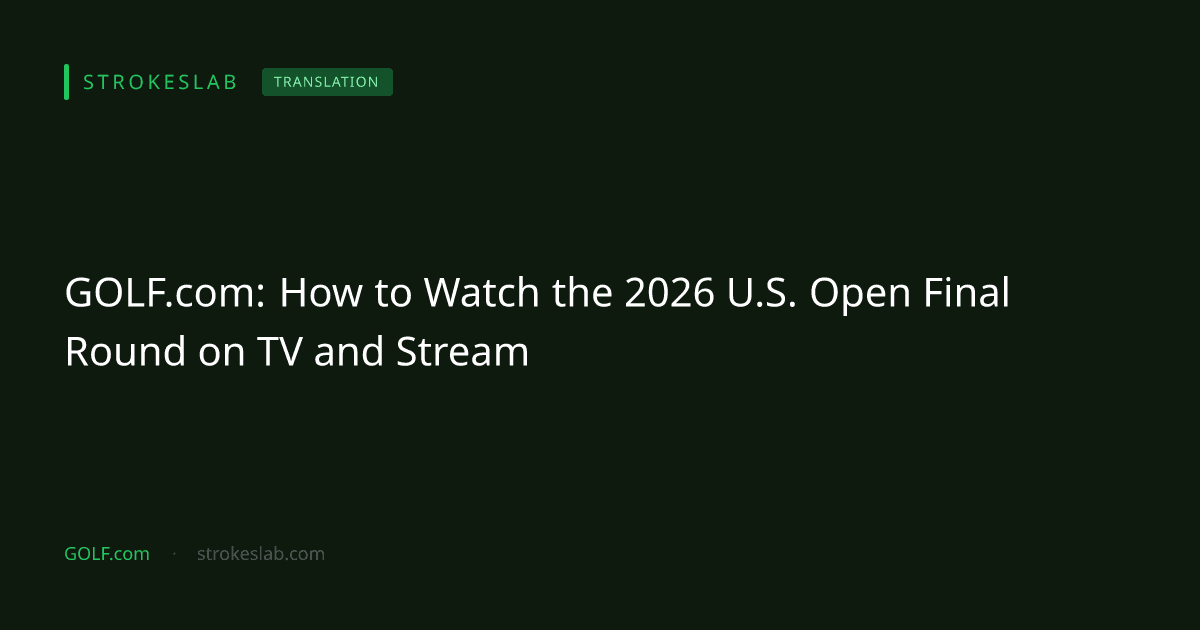GOLF.com: How to Watch the 2026 U.S. Open Final Round on TV and Stream