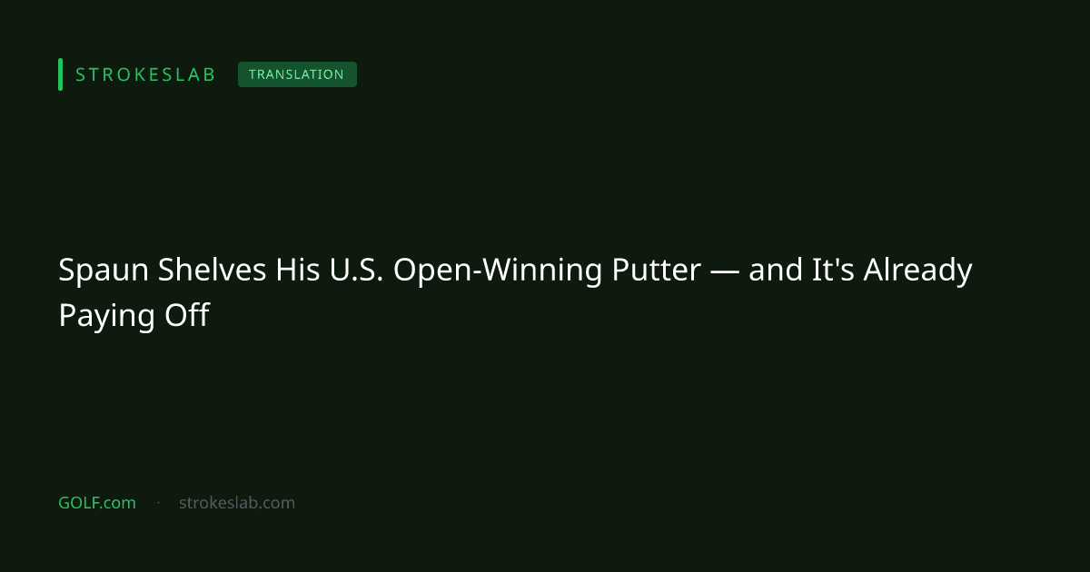 Spaun Shelves His U.S. Open-Winning Putter — and It's Already Paying Off