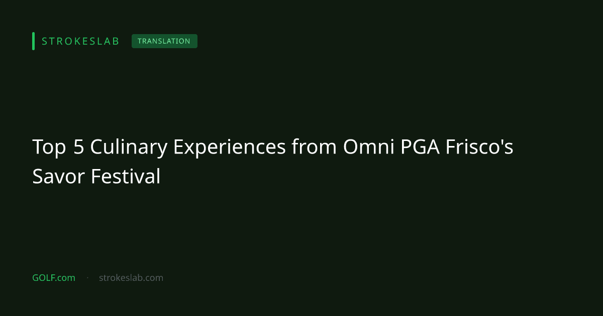 Top 5 Culinary Experiences from Omni PGA Frisco's Savor Festival