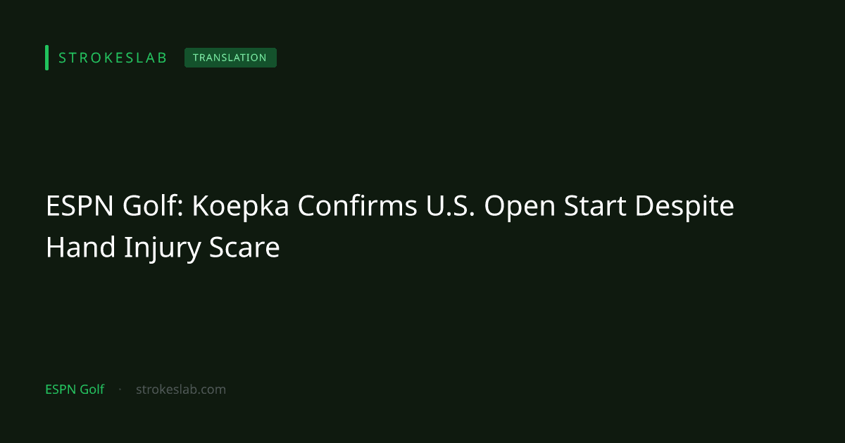 ESPN Golf：ケプカ、手の負傷を抱えながらも全米オープン出場を明言